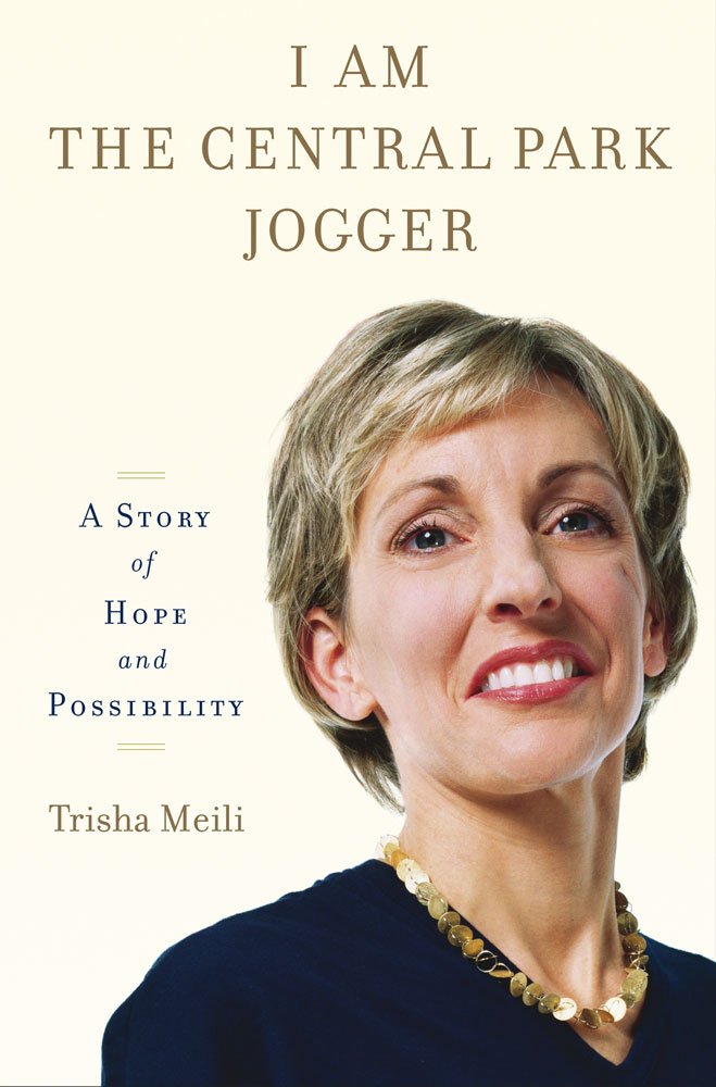 I Am the Central Park Jogger A Story of Hope and Possibility Meili