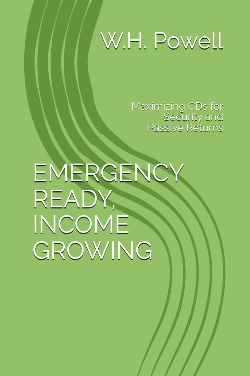 EMERGENCY READY, INCOME GROWING: Maximizing CDs for Security and Passive Returns