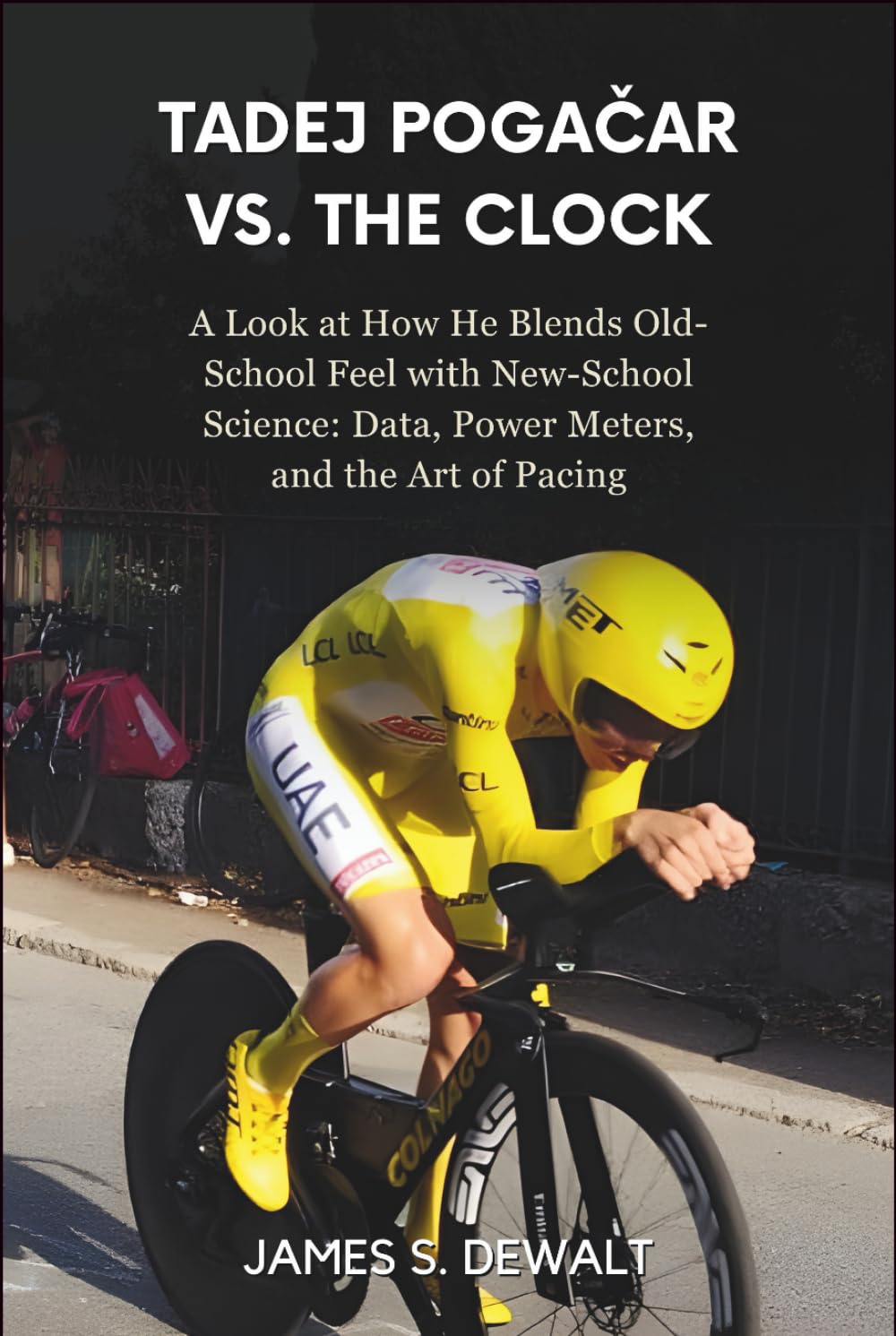 Tadej Pogačar Vs. The Clock: A Look at How He Blends Old-School Feel with New-School Science: Data, Power Meters, and the Art of Pacing