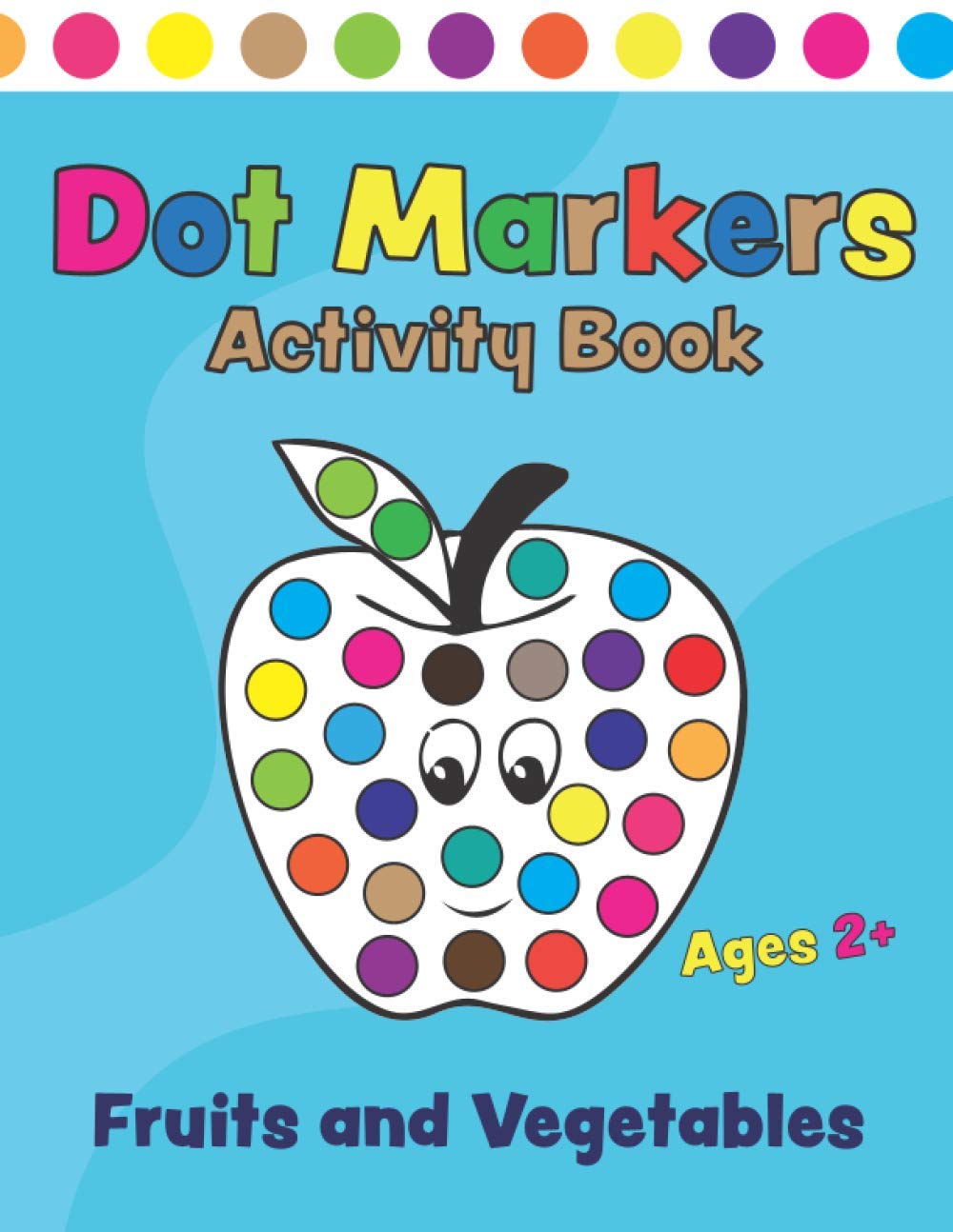 Dot Markers Activity Book Fruits and Vegetables: Coloring book with fun dots for kids, boys and ages 2+. Creative book for kids Learning through play!