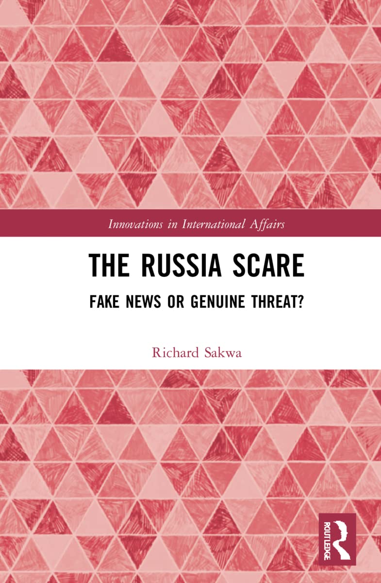 The Russia Scare: Fake News and Genuine Threat (Innovations in International Affairs)