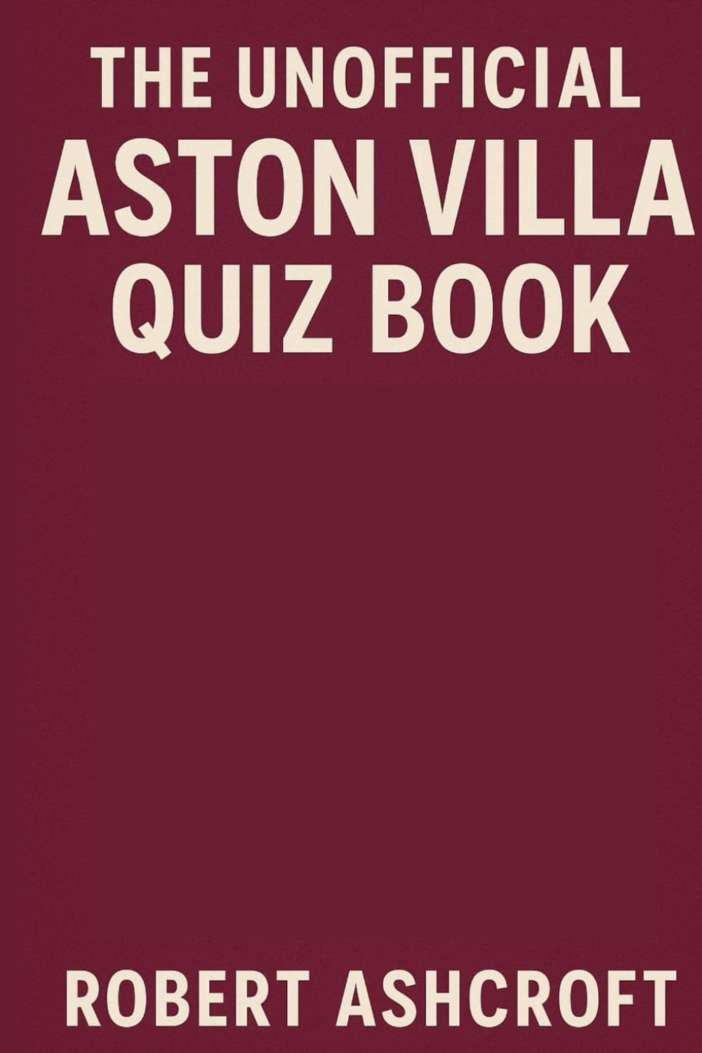 The Unofficial Aston Villa Quiz Book: Over 300 questions and answers to test your knowledge