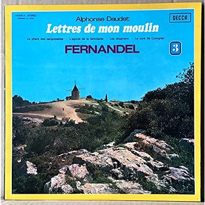 Decca 115.019 Stereo - FERNANDEL - Lettres de Mon Moulin (Alphonse Daudet) - Volume 3 : Le Phare Sanguinaire, L'Agonie de la S&eacute;millante, Les Douaniers, Le cur&eacute; de Cucugnan - Disque vinyle LP 33t (et non CD).