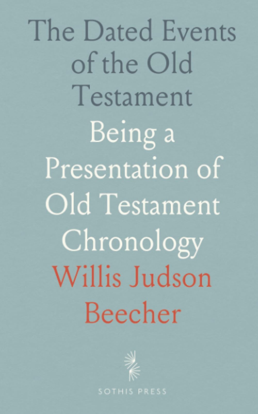 The Dated Events of the Old Testament: Being a Presentation of Old Testament Chronology