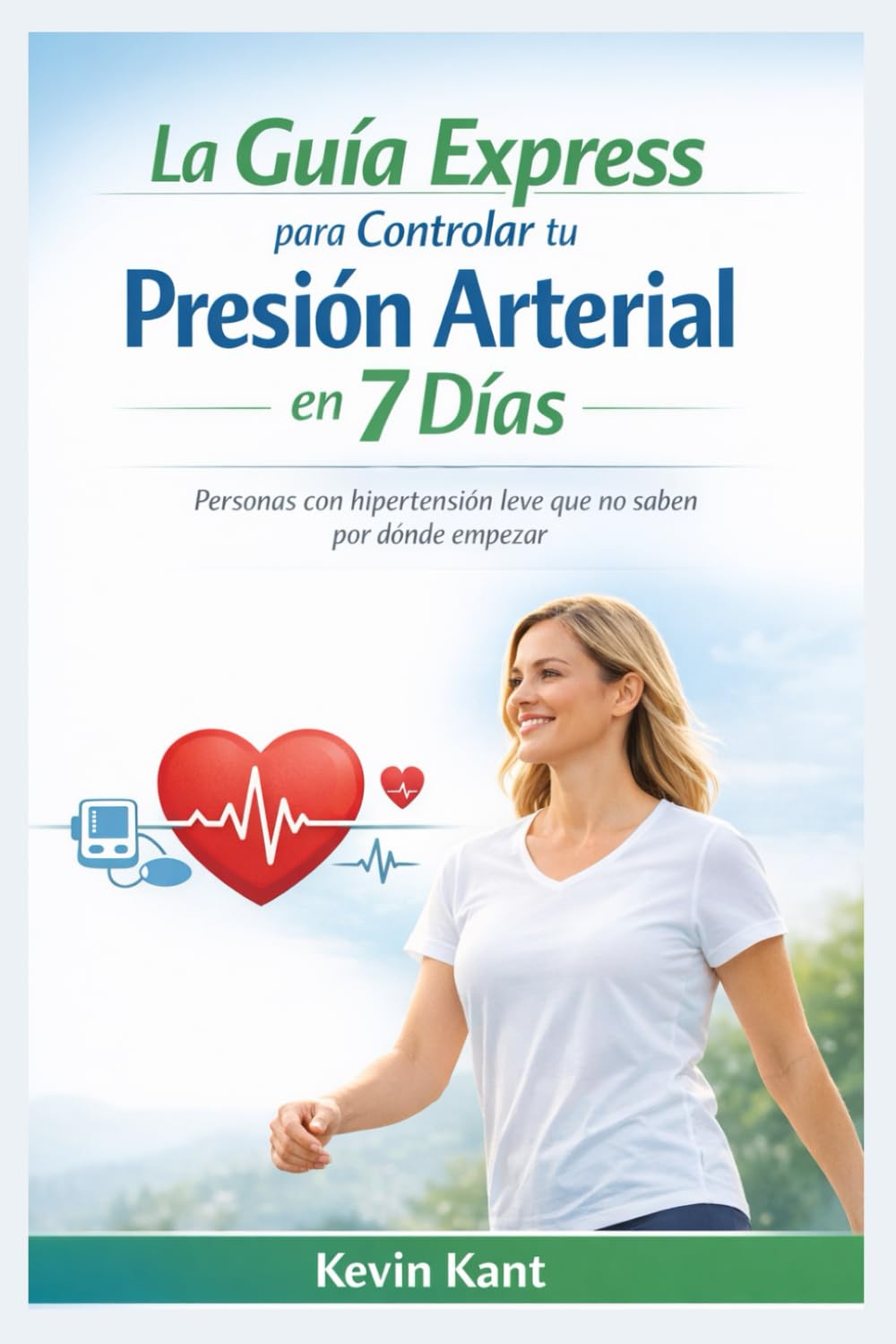 La Guía Express para Controlar tu Presión Arterial en 7 Días: Personas con hipertensión leve que no saben por dónde empezar
