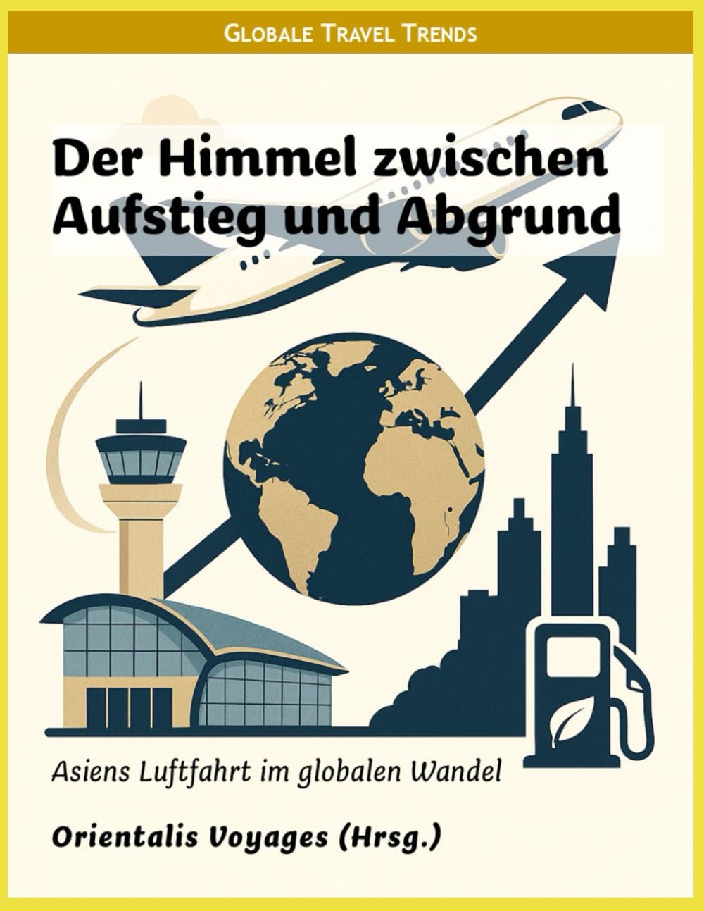 Der Himmel zwischen Aufstieg und Abgrund: Asiens Luftfahrt im globalen Wandel (Global Travel Trends)