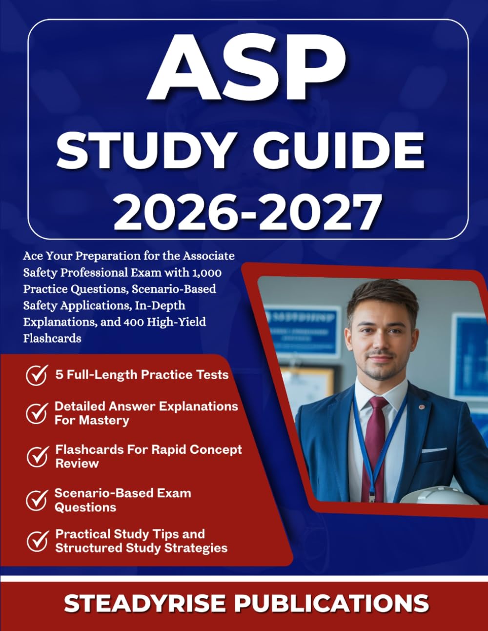 ASP STUDY GUIDE 2026-2027: Ace Your Preparation for the Associate Safety Professional Exam with 1,000 Practice Questions, Scenario-Based Safety ... Explanations, and 400 High-Yield Flashcards