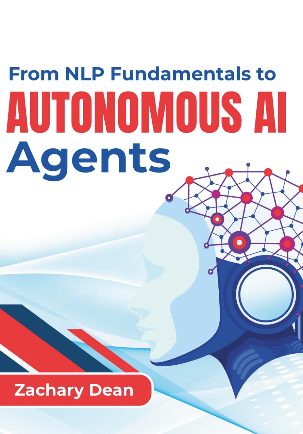 From NLP Fundamentals to Autonomous AI Agents: Develop production-ready conversational and retrieval-based ai applications
