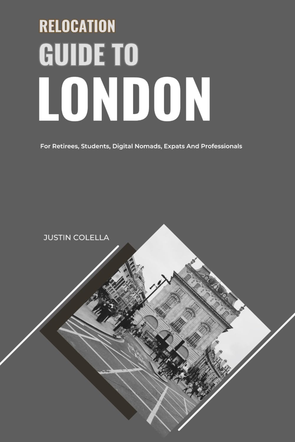 Relocation Guide to London: For Retirees, Students, Digital Nomads, Expats and Professionals (Relocate without Stress)