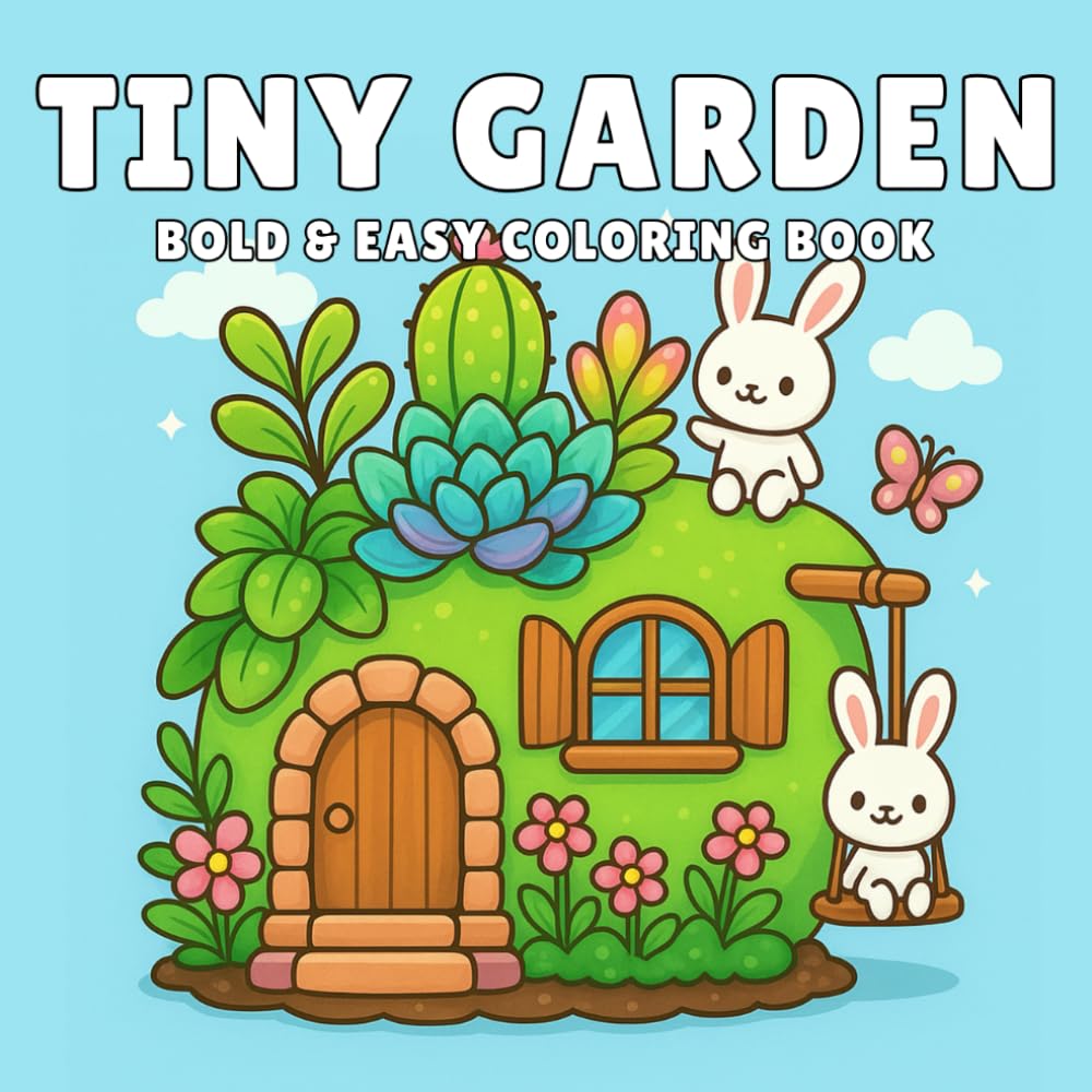 TINY GARDEN: Bold & Easy Tiny Garden Coloring Book with 30 Cute Plants, Flowers, and Cozy Outdoor Designs for Relaxation, Stress Relief, and Creative Fun