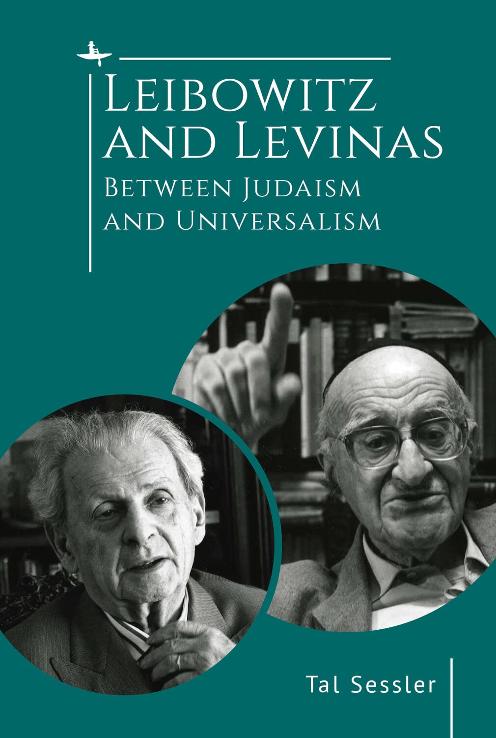 Leibowitz and Levinas: Between Judaism and by Rabbi Dr. Tal Sessler HARDBACK