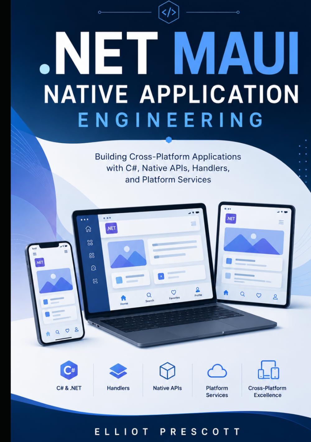.NET MAUI Native Application Engineering: Building Cross-Platform Applications with C#, Native APIs, Handlers, and Platform Services