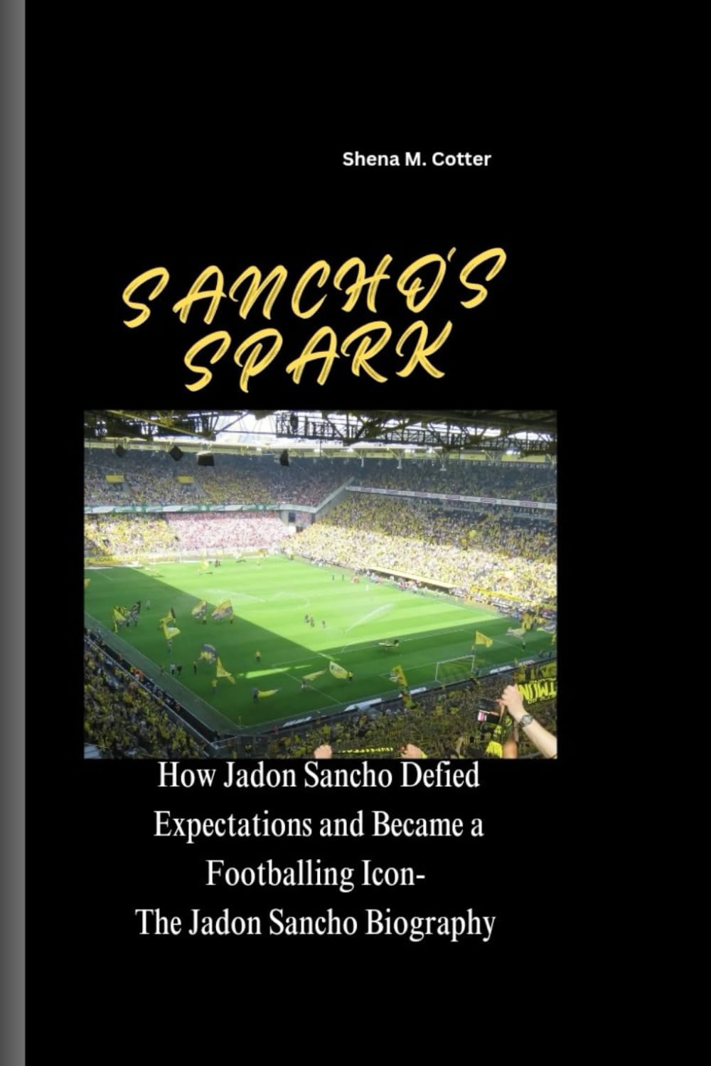 SANCHO'S SPARK: How Jadon Sancho Defied Expectations and Became a Footballing Icon- The Jadon Sancho Biography