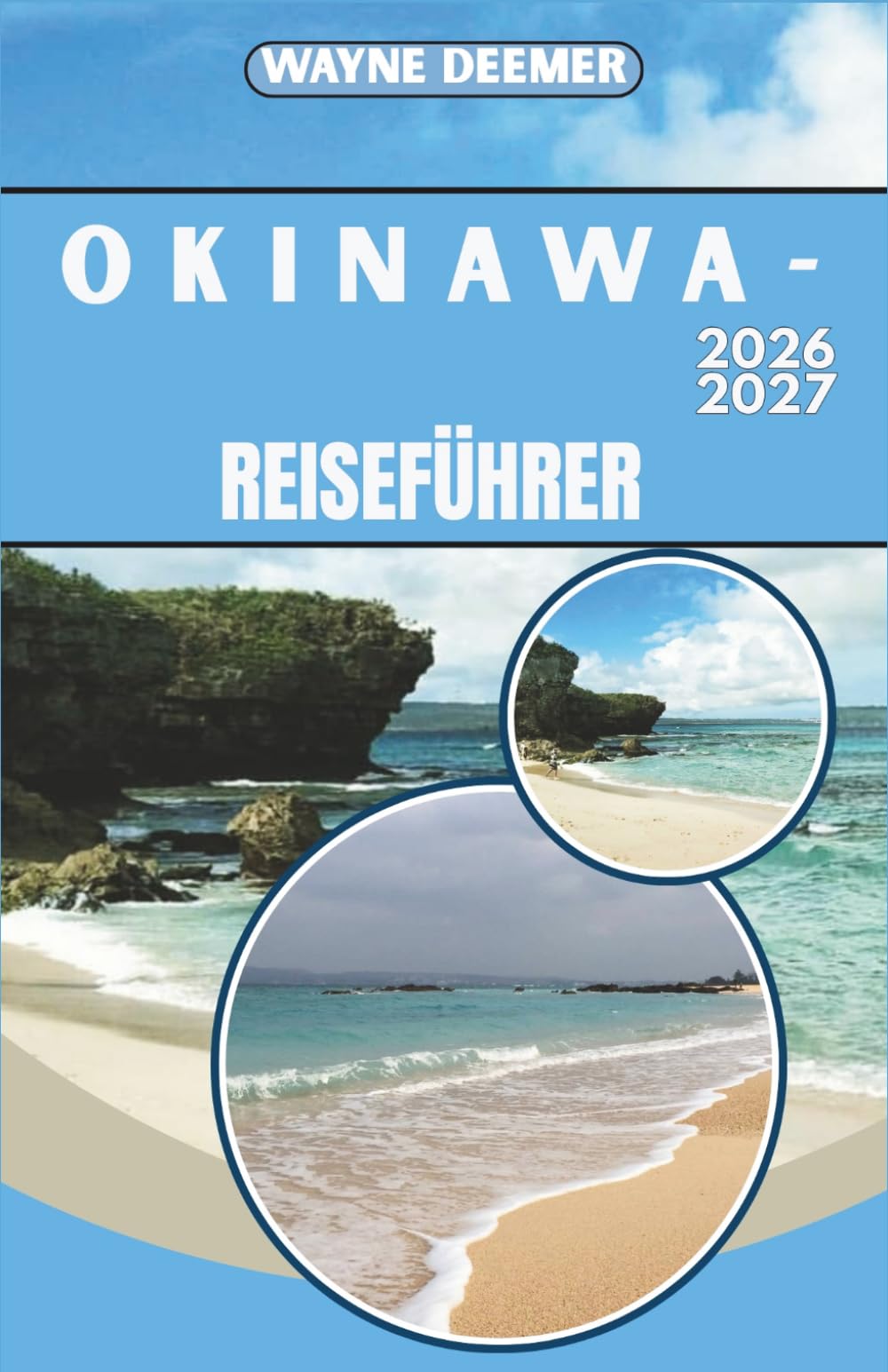 OKINAWA-REISEFÜHRER 2026-2027: Tagespläne, Restaurantempfehlungen und Transporttipps für Naha, Inselhüpfen und Umgebung