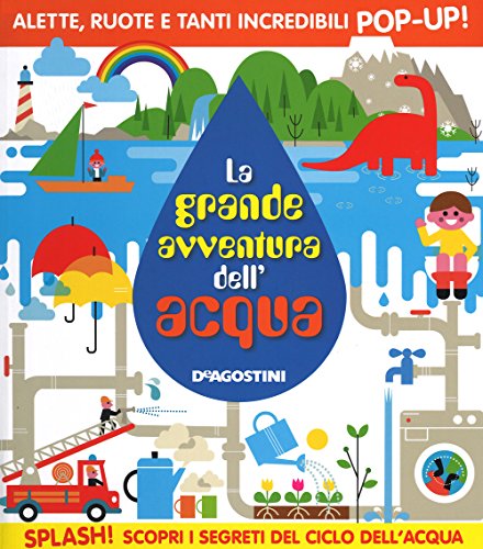 La grande avventura dell'acqua. Libro pop-up. Ediz. illustrata