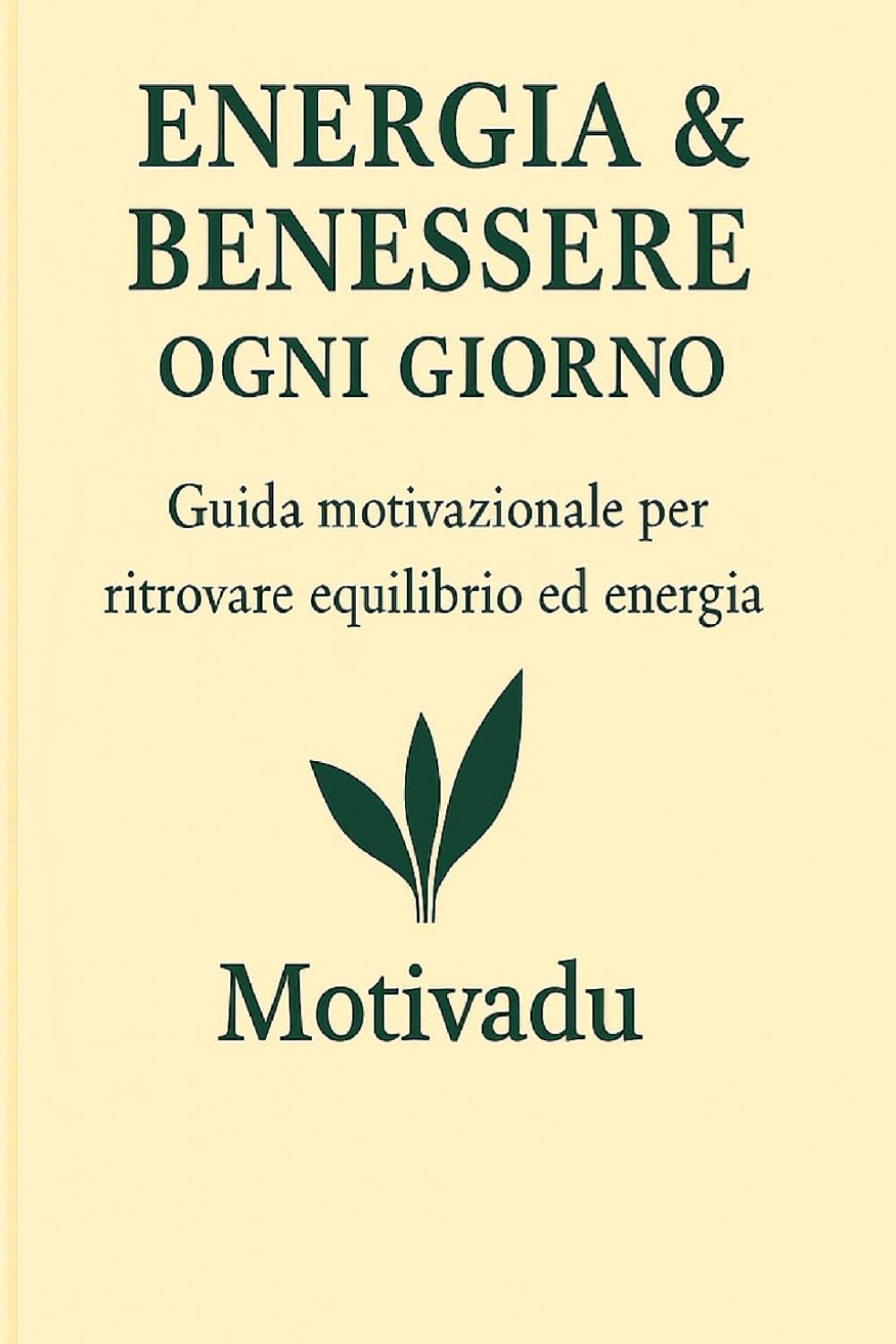Energia & Benessere Ogni Giorno: Guida motivazionale per ritrovare equilibrio ed energia