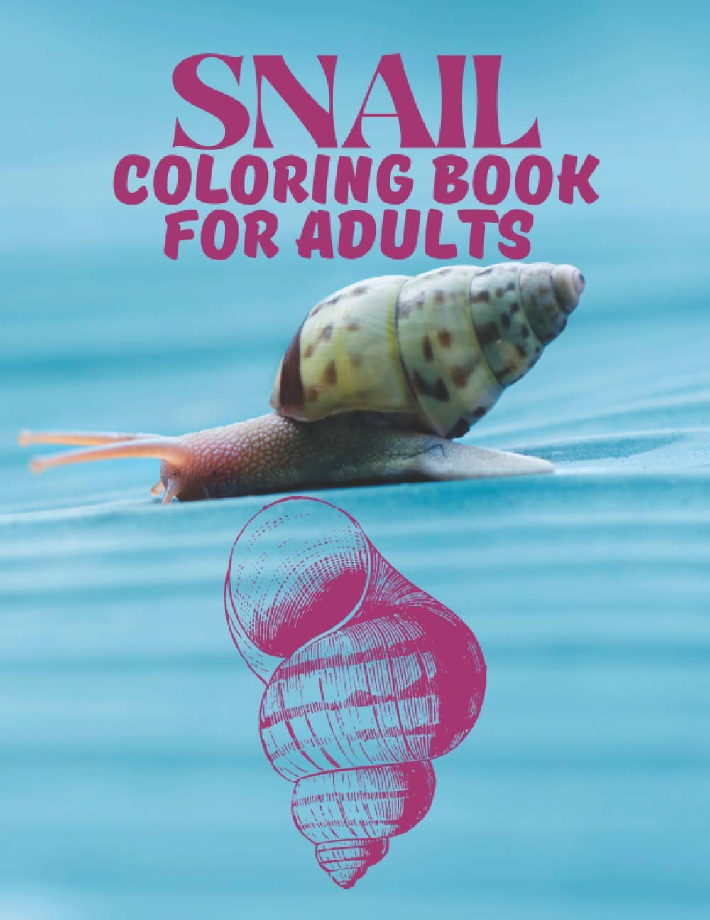 Snail Coloring Book For Adults: This coloring Book beome a amazing and Relaxing Snail gift idea for Snail Lovers. An Adults Snail Coloring Book for Stress Relief and Relaxation with Unique Design.