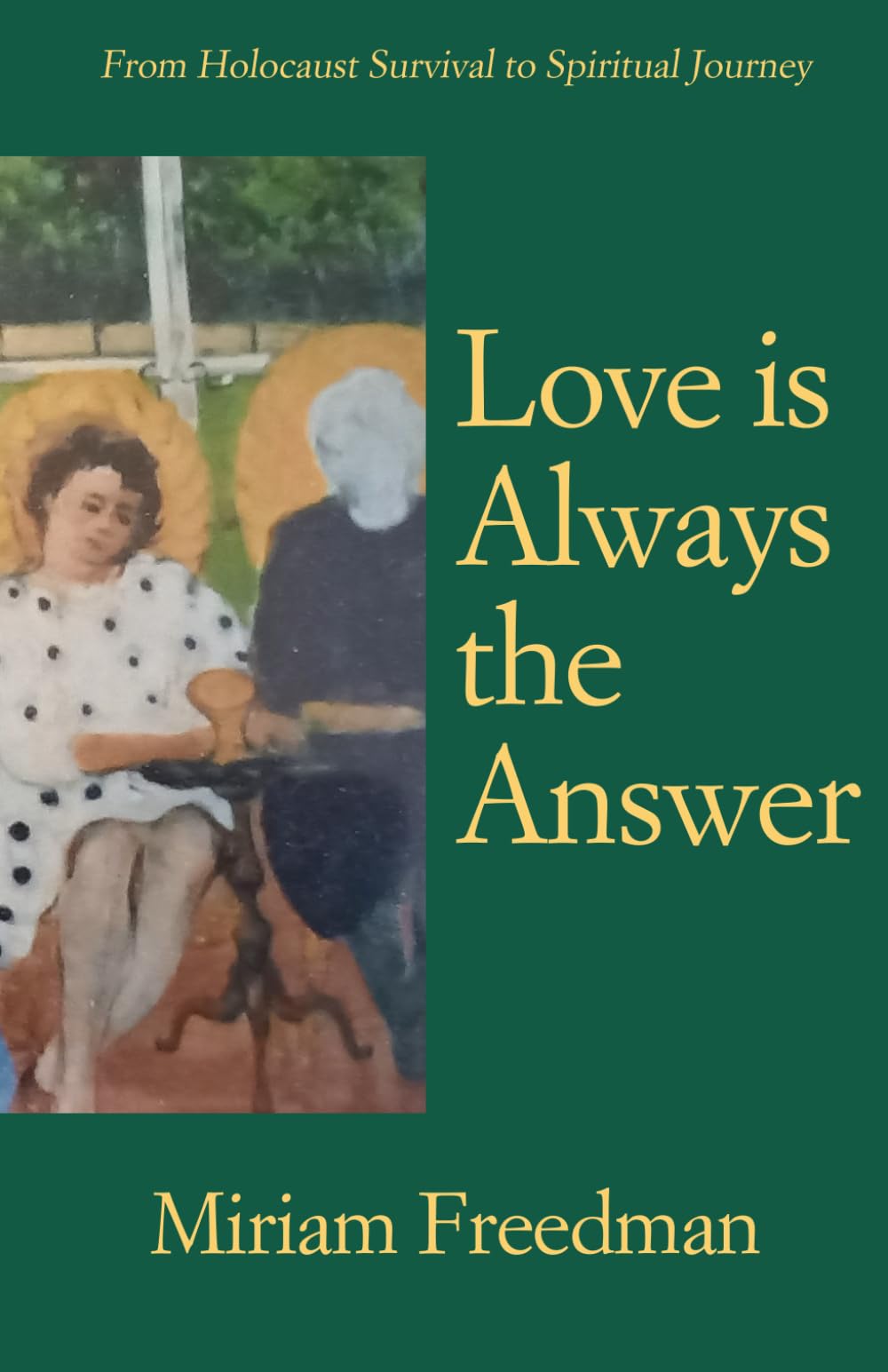 Love is Always the Answer: From Holocaust Survival to Spiritual Journey