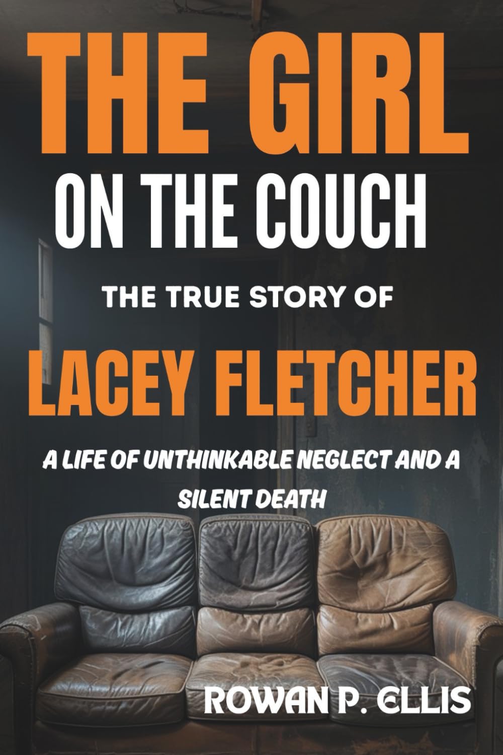THE GIRL ON THE COUCH: The True Story of Lacey Fletcher: A Life of Unthinkable Neglect and a Silent Death