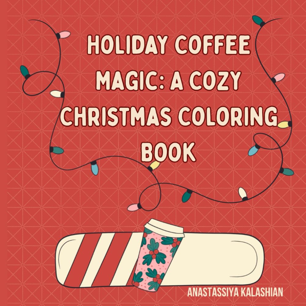 Holiday Coffee Magic: A Cozy Christmas Coloring Book