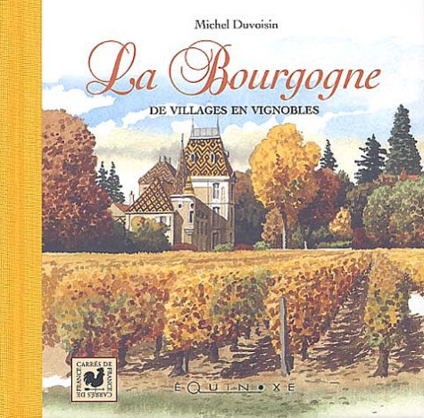 La Bourgogne: De villages en vignobles