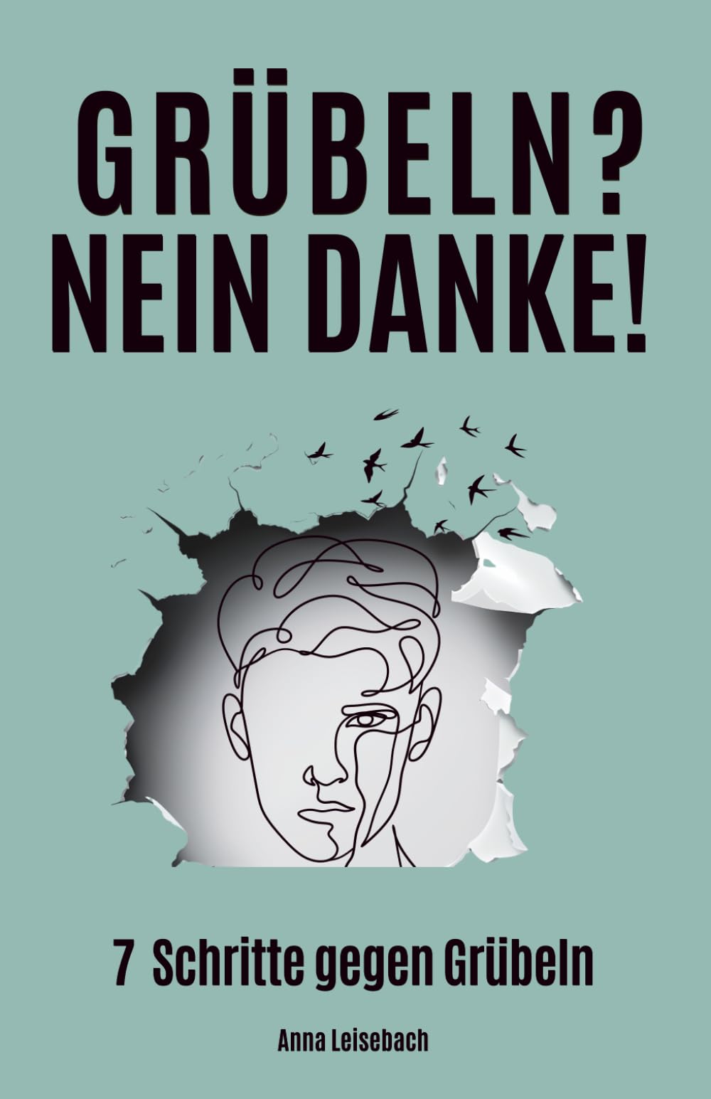 Grübeln? Nein danke!: 7 Schritte, um Overthinking und das Gedankenkarussell zu stoppen – mit praktischen Strategien für mehr Gelassenheit, Selbstbewusstsein und Selbstliebe