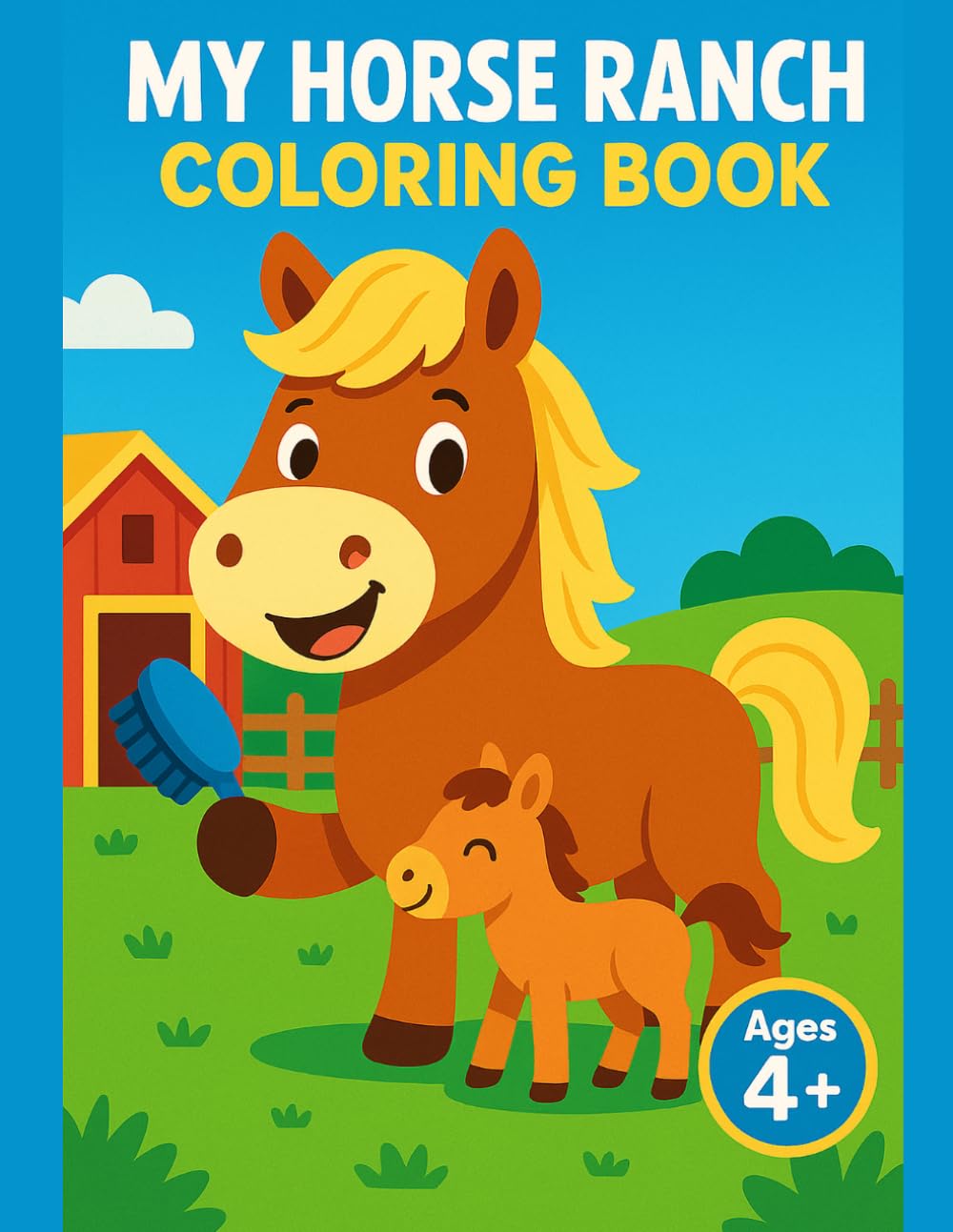 My Horse Ranch Coloring Book: Ages 4+ Preschool Animal Activity Book with Bold and Easy Pages, Young Equines, Barnyard Scenes and Beginner-Friendly Fun