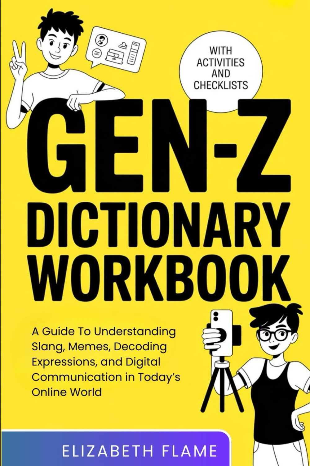 GEN Z DICTIONARY WORKBOOK: A Guide To Understanding Slang, Memes, Decoding Expressions, and Digital Communication in Today’s Online World (WITH ACTIVITIES AND CHECKLISTS)