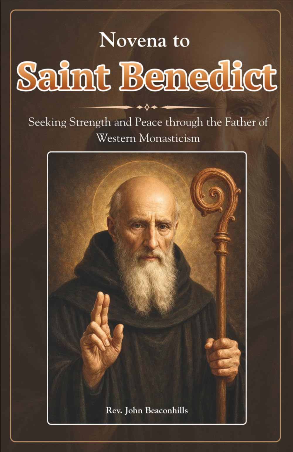 Novena to Saint Benedict: Seeking Strength and Peace through the Father of Western Monasticism (Sacred Lives & Prayers Series)