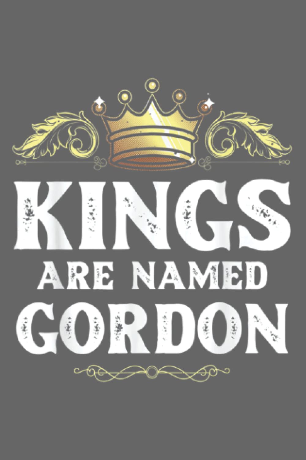 Kings Are Named GORDON Gift Funny Personalized Name Joke Men: Special designed covers, with lines inside