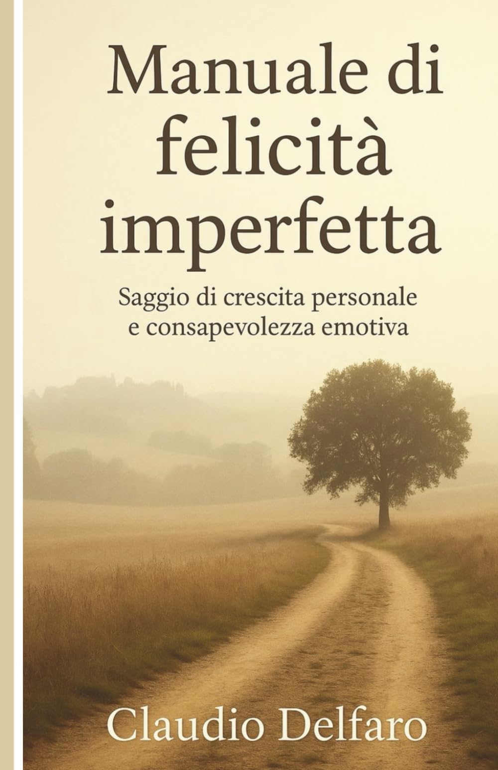 Manuale di felicità imperfetta: Saggio di crescita personale e consapevolezza emotiva