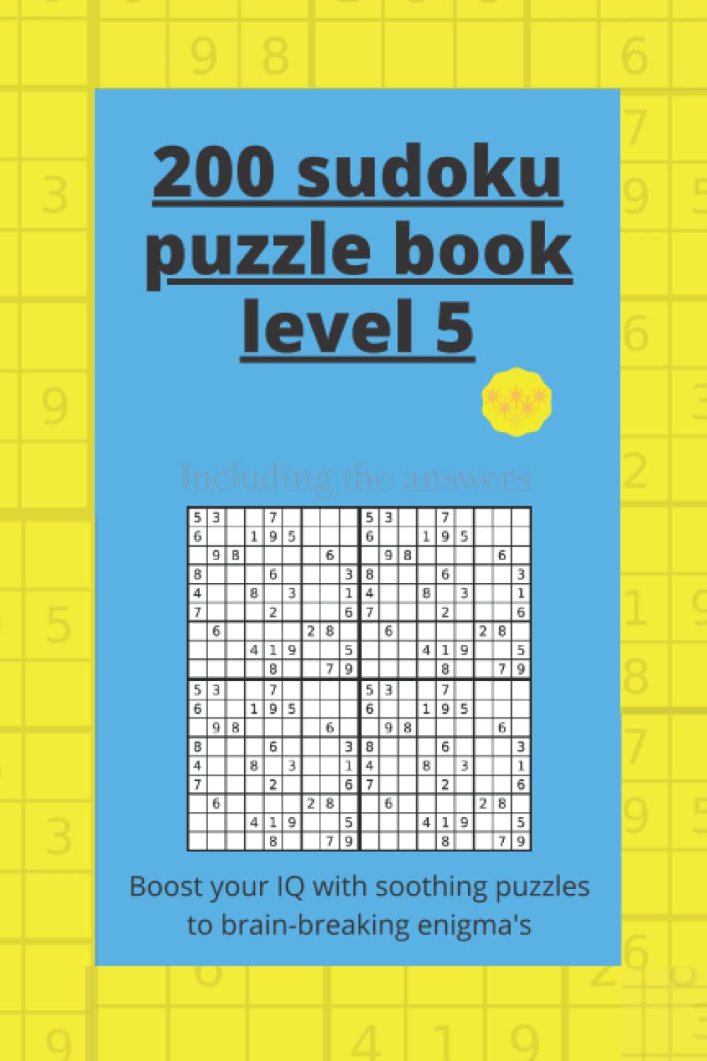 200 sudoku puzzle book level 5: Boost your IQ with soothing puzzles to brain-breaking enigma's