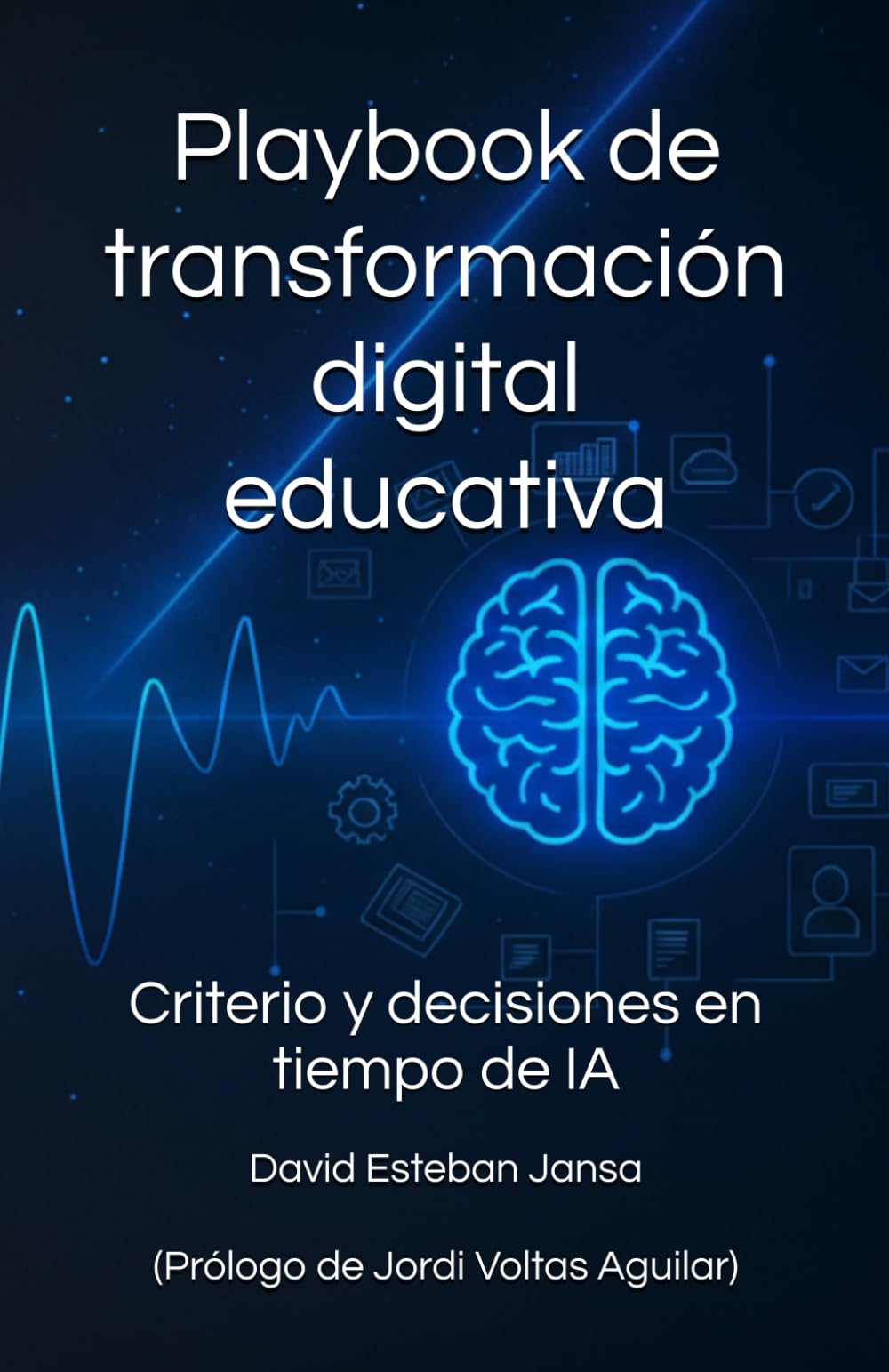 Playbook de transformación digital educativa: Criterio y decisiones en tiempo de IA (Ediciones - Idiomas)