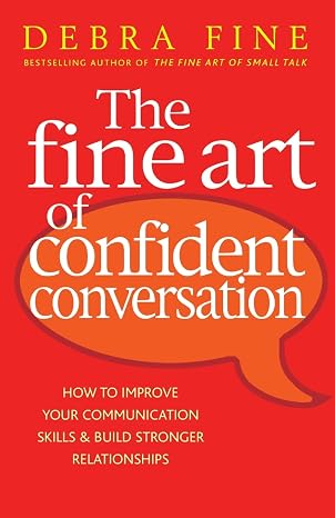 Piatkus Books The Fine Art Of Confident Conversation: How to improve your communication skills and build stronger relationships