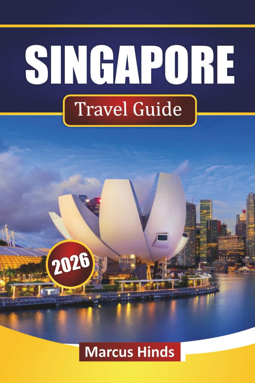 SINGAPORE TRAVEL GUIDE 2026: Discover Top Attractions, Iconic Landmarks, Local Cuisine, and Cultural Experiences in Southeast Asia