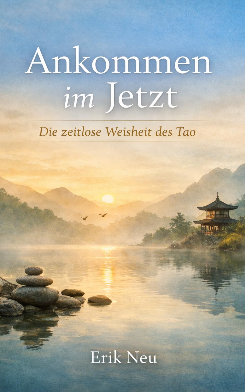 Ankommen im Jetzt: Die zeitlose Weisheit des Tao