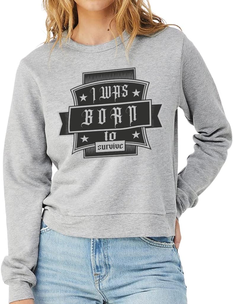 I Was Born to Survive Pullover Sweatshirt - Self Love Women's Sweatshirt - Printed Sweatshirt