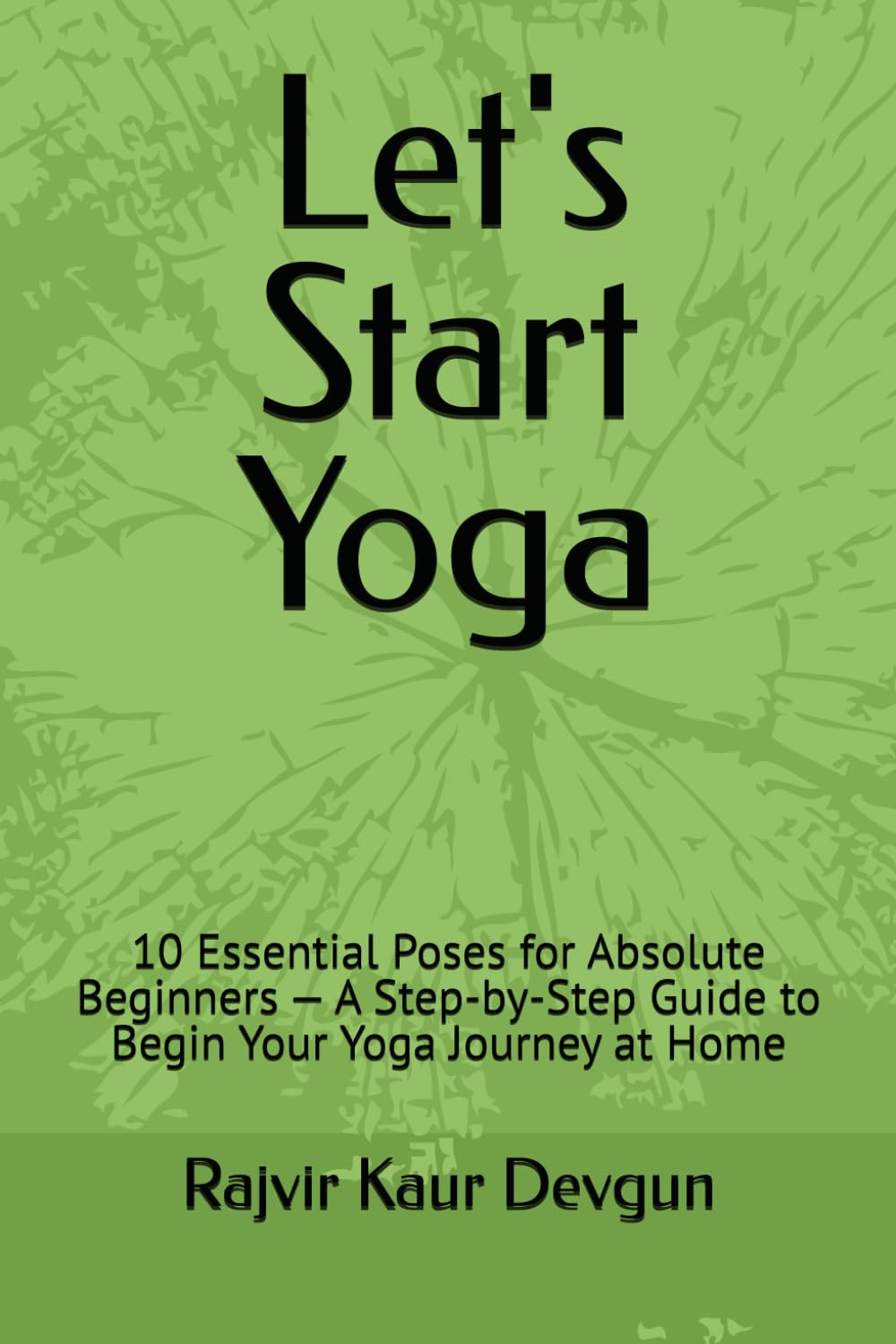 Let's Start Yoga: 10 Essential Poses for Absolute Beginners — A Step-by-Step Guide to Begin Your Yoga Journey at Home
