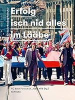 Erfolg Isch Nid Alles Im Laabe: Eine Geschichte Der Basler Fussball-Fankultur 3796535496 Book Cover