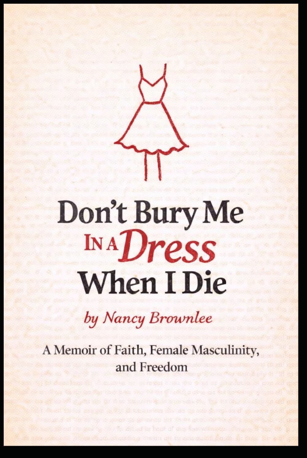 Don't Bury Me In a Dress When I Die: A Memoir of Faith, Female Masculinity, and Freedom