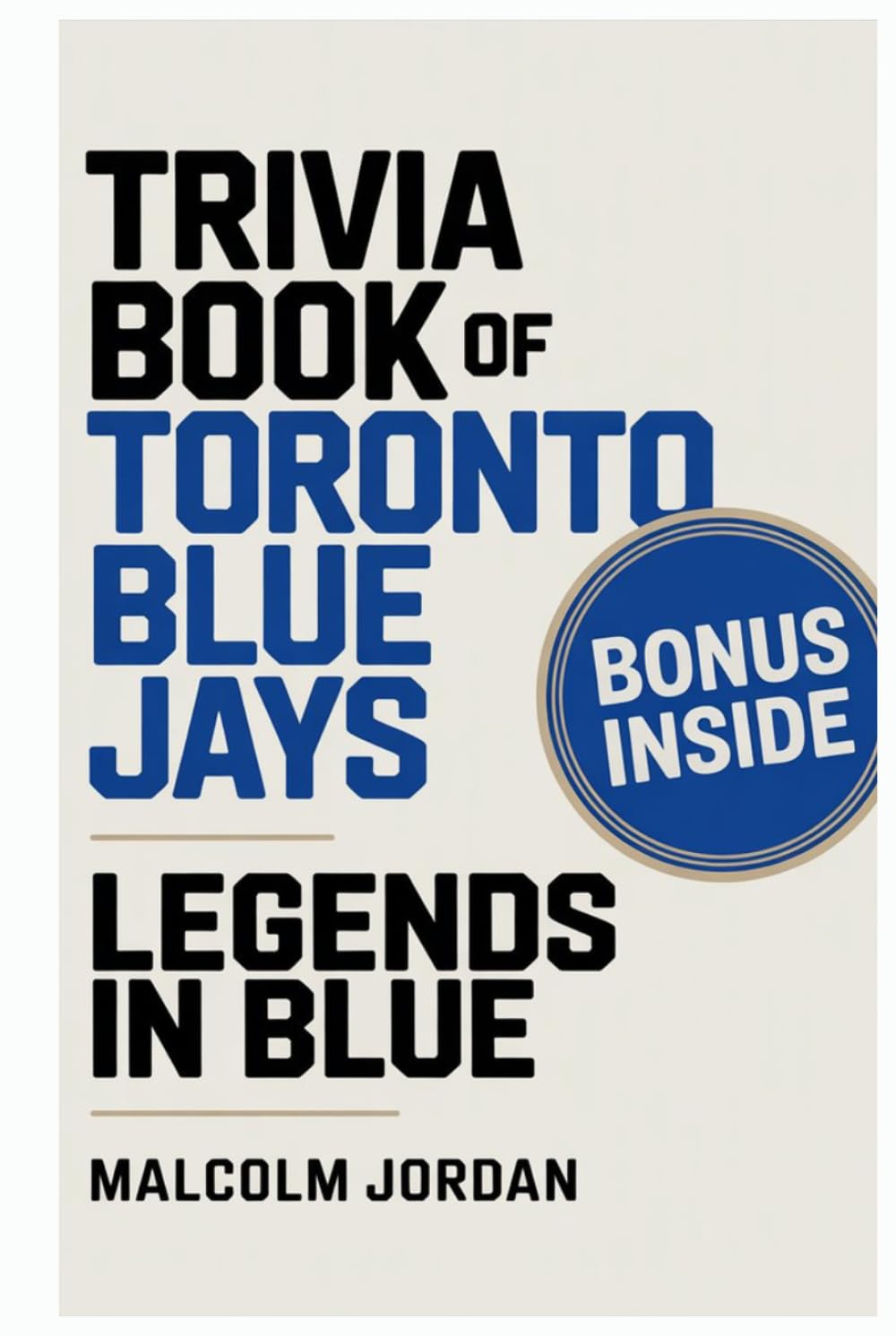 Trivia Book of Toronto Blue Jays.: Legends in Blue ''fan quiz and fun knowledge" ''history quiz and facts" ''quiz for baseball fans"