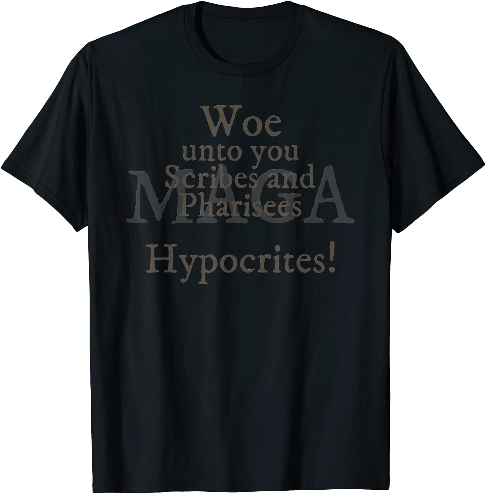 Woe Unto You Scribes and Pharisees, Hypocrites! (MAGA) T-Shirt