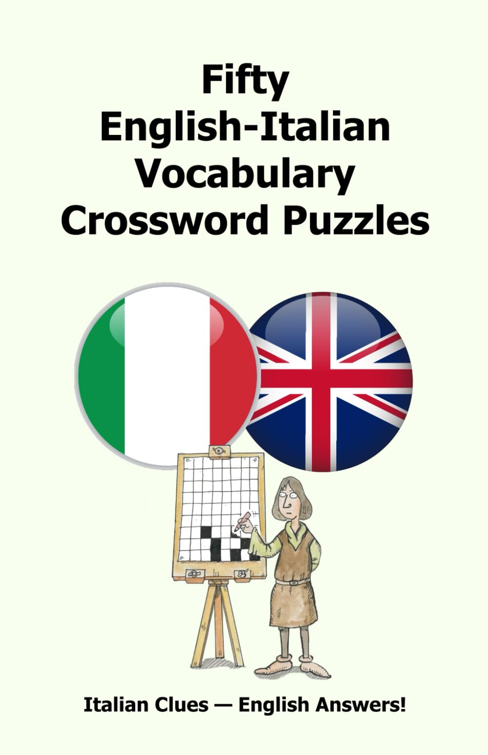 Fifty English-Italian Vocabulary Crossword Puzzles: Italian Clues – English Answers!