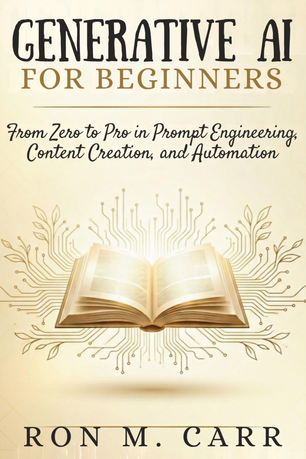 Generative AI for Beginners: From Zero to Pro in Prompt Engineering, Content Creation, and Automation