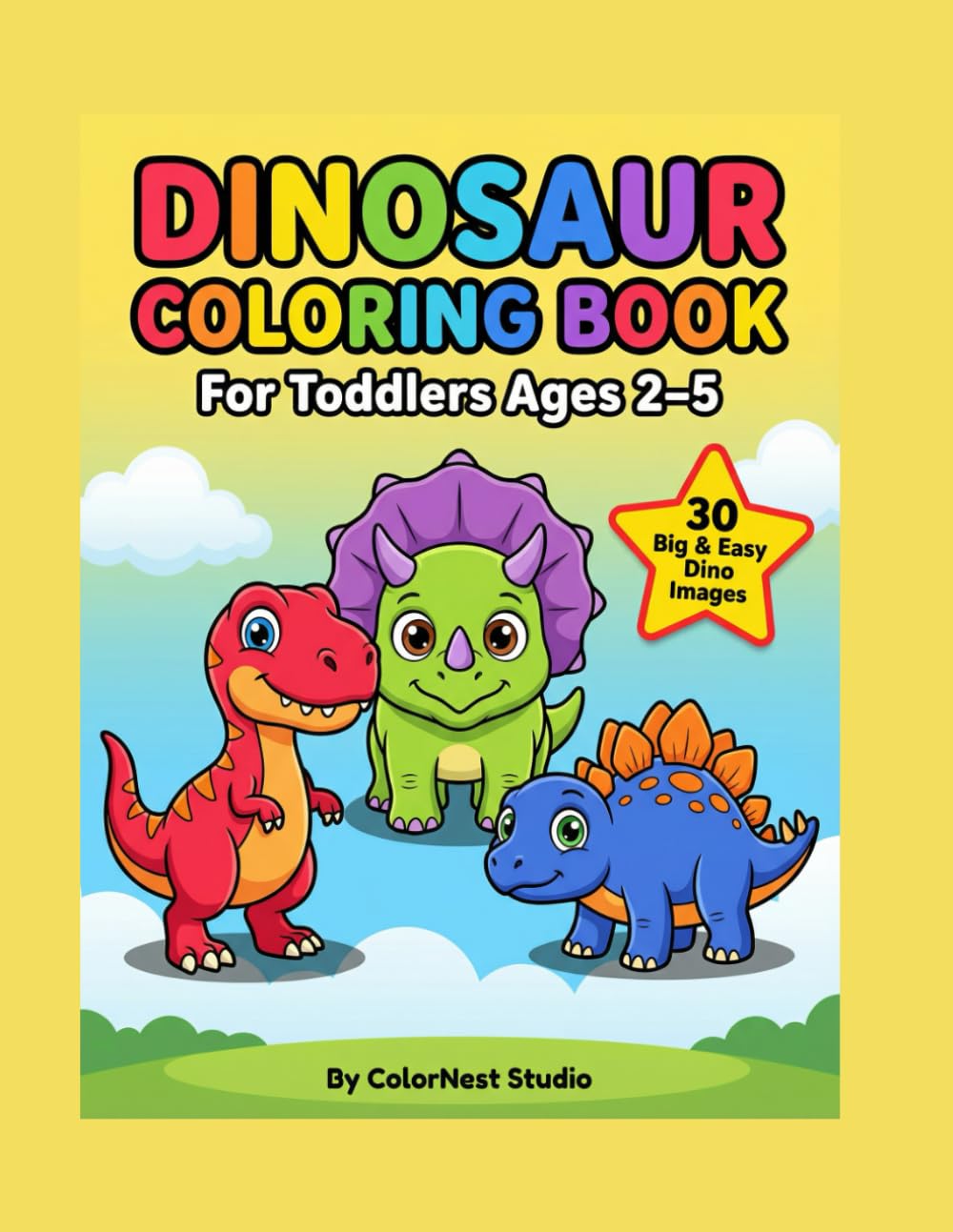 Toddler Dinosaur Coloring Book: Fun & Easy Dinosaur Coloring Pages for Ages 2–5