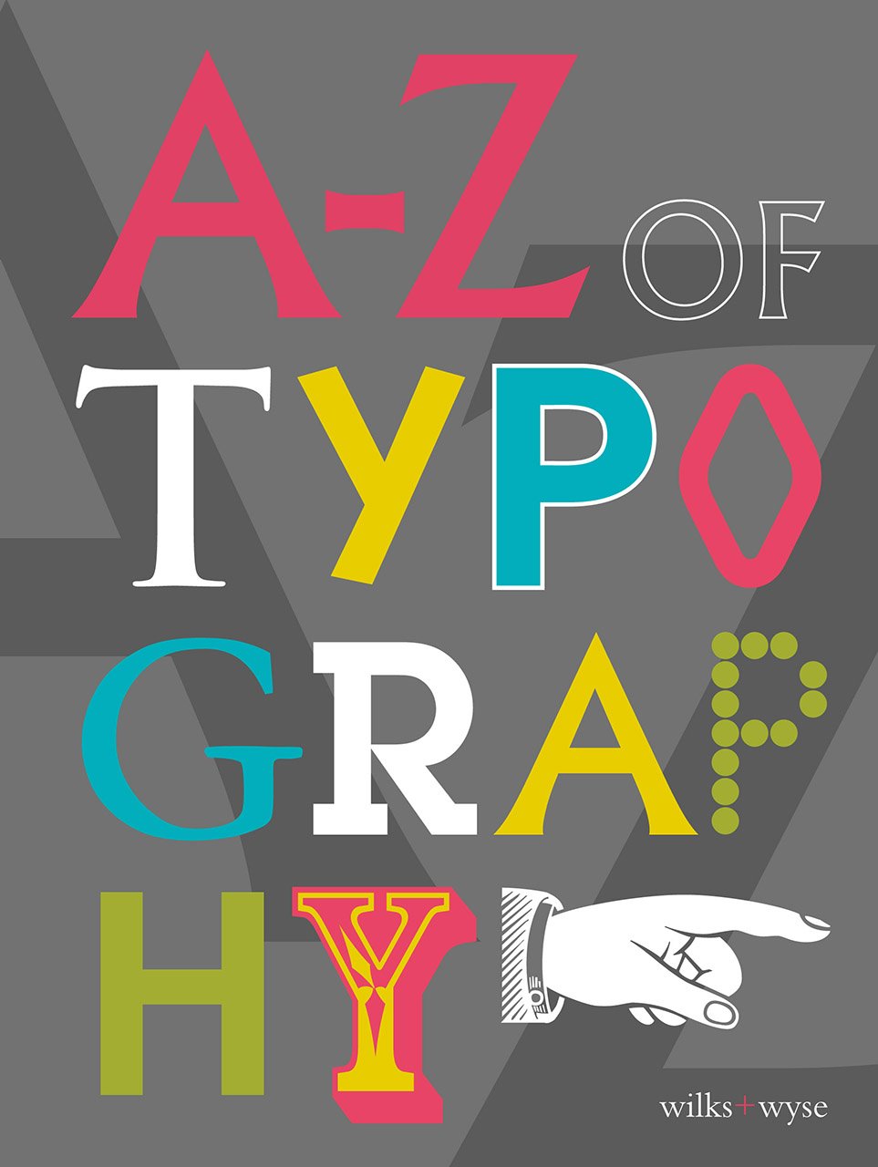 A-Z of Typography: Classification • Anatomy • Toolkit • Attributes