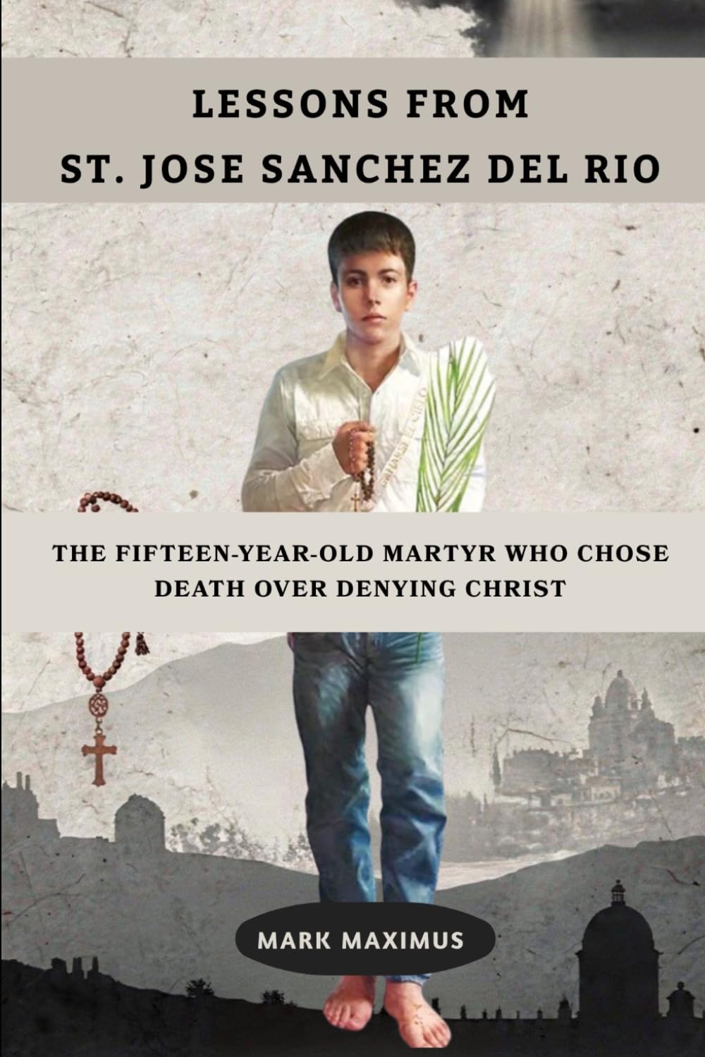 Lessons From St. Jose Sanchez del Rio: The Fifteen Year Old Martyr Who Chose Death Over Denying Christ