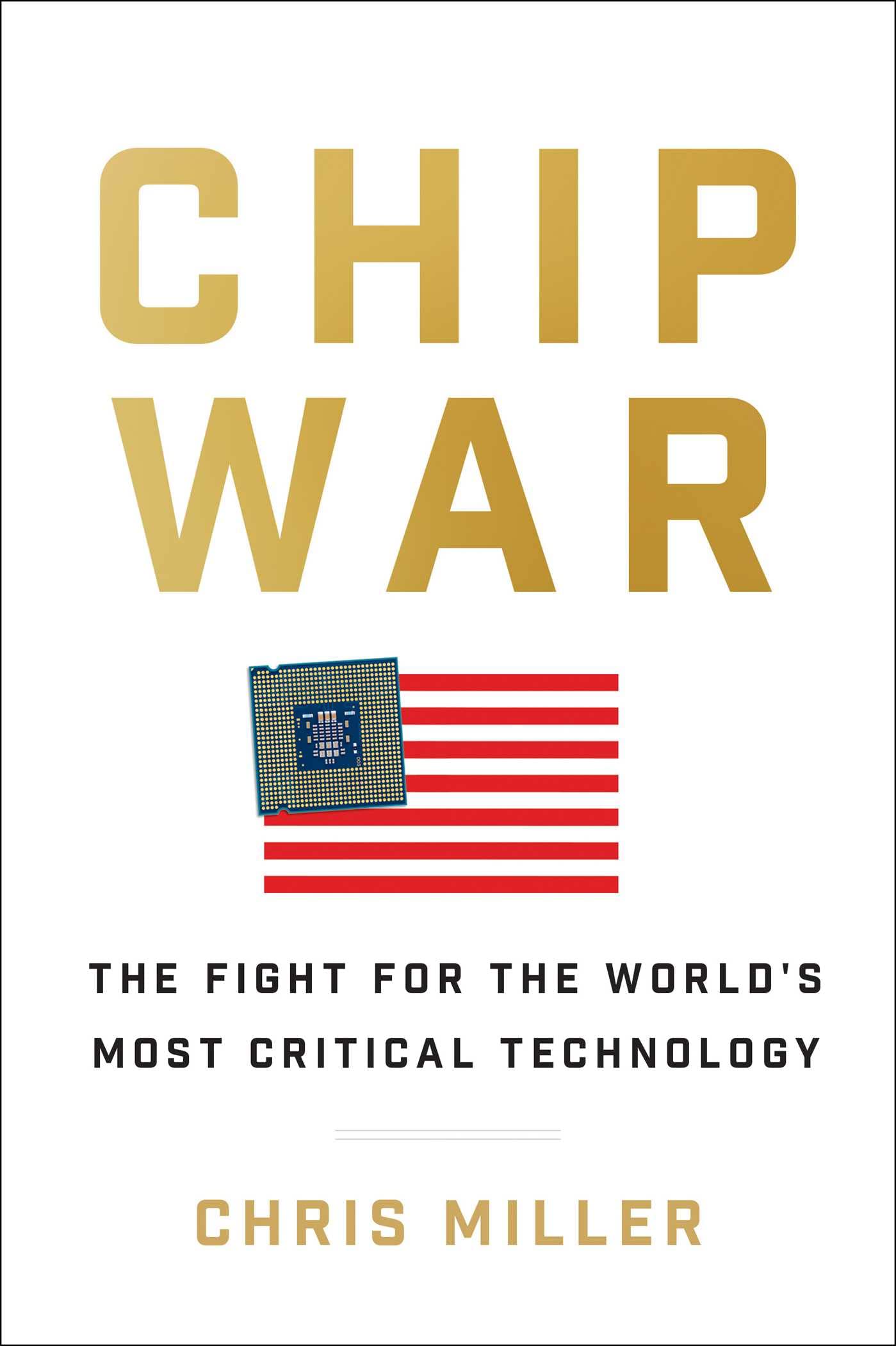 Chip War: The Fight for the World's Most Critical Technology