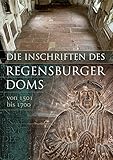 Die Inschriften der Stadt Regensburg: III. Der Dom St. Peter 2. Teil 1501 bis 1700 Die deutschen Inschriften, Band 17