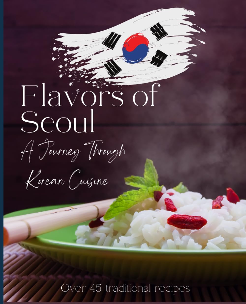 Flavors of Seoul: A Journey Through Korean Cuisine (The Global Taste Book)